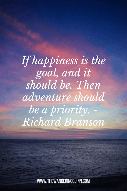 If happiness is the goal, and it should be. Then adventure should be a priority. - Richard Branson travel quote