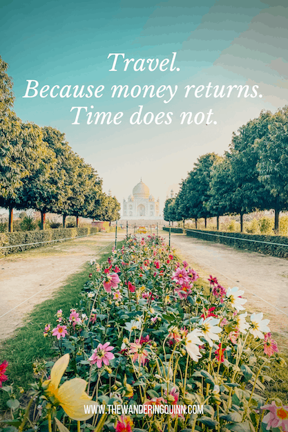Travel. Because money returns. Time does not Travel Quote